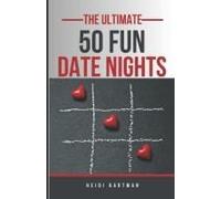 The Ultimate 50 Date Night Ideas: Never Have A Boring Date Again!