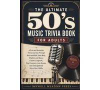 The Ultimate 50's Music Trivia Book For Adults: A Fun and Nostalgic Trivia Journey Through Rock and Roll, Doo-Wop, Rhythm and Blues, Country Legends, ... Greats, and Unforgettable Hits of the 1950s