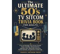 The Ultimate 50's TV Sitcom Trivia Book For Adults: A Fun and Nostalgic Trivia Journey Through Classic Comedies, Beloved Families, Legendary Stars, ... Famous Episodes, and Television’s Golden Age