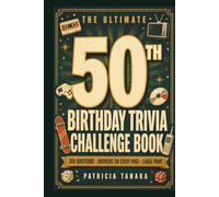The Ultimate 50th Birthday Trivia Challenge Book: 300 Nostalgic Questions With Answers On Every Page - Large Print Trivia, Memory Lane Quizzes & Party Games (50th Birthday Gift For Men & Women)