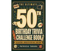 The Ultimate 50th Birthday Trivia Challenge Book: 300 Nostalgic Questions With Answers On Every Page - Large Print Trivia, Memory Lane Quizzes & Party Games (50th Birthday Gift For Men & Women)