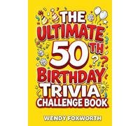 The Ultimate 50th Birthday Trivia Challenge Book: Take A Trip Down Memory Lane With Fun Facts, Brain Teasers & Nostalgic Challenges Perfect For 50-Year-Olds (50th Birthday Gift For Men & Women)