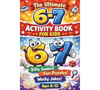 The Ultimate 6-7 Activity Book for Kids: Silly Games, Fun Puzzles & Wacky Jokes for Ages 6-12