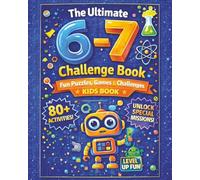 The Ultimate 6-7 Challenge Book: Fun Puzzles, Games and Challenges Inspired by the Viral 6-7 Trend. Screen-Free Activity Book with 80+ Missions (Christmas, Birthday, Easter, or Stocking Stuffer Gift)