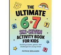 The Ultimate 6 7 Six-Seven Activity Book for Kids: Exciting Puzzles, Games, and Challenges For Young Minds