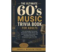 The Ultimate 60's Music Trivia Book For Adults: A Fun and Nostalgic Trivia Journey Through Rock and Roll, Motown, Soul, Folk, Surf Music, British ... Sounds, and Unforgettable Songs of the 1960s