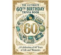 The Ultimate 60th Birthday Trivia Book: 600 Nostalgic Multiple-Choice Questions Celebrating 60 Years of Life Relive the Music, Movies, History and Memories (Perfect 60th Birthday Gift)