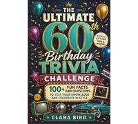 The Ultimate 60th Birthday Trivia Challenge: 100+ Fun Facts and Questions to Test Your Knowledge and Celebrate in Style (Nostalgic Gift For Men and Women)
