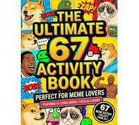 The Ultimate 67 Activity Book: A Fun & Trendy Meme Activity Adventure Featuring 6, 7, 67 & Six Seven Puzzle, Coloring, Maze & Challenge Pages For Kids