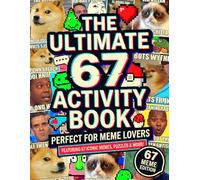 The Ultimate 67 Activity Book: A Fun & Trendy Meme Activity Adventure Featuring 6, 7, 67 & Six Seven Puzzle, Coloring, Maze & Challenge Pages For Kids