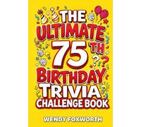 The Ultimate 75th Birthday Trivia Challenge Book: Revisit The Good Old Days With Fun Facts, Brain Teasers & Nostalgic Challenges Perfect For 75-Year-Olds (75th Birthday Gift For Men & Women)