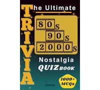 The Ultimate 80s, 90s, and 2000s Nostalgia Trivia Quiz Book: 1000 + Fun Multiple- Choice Questions on Music, Movies, TV, Toys, Video Games, Sports, Cars, and Pop Culture & More