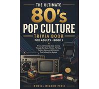 The Ultimate 80's Pop Culture Trivia Book For Adults - Book 1: A Fun and Nostalgic Quiz Journey Through the Music, Movies, TV, Toys, Fashion, Games, and Moments That Defined the Decade