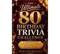 THE ULTIMATE 80th BIRTHDAY TRIVIA CHALLENGE: 360 Multiple-Choice Questions, Memory Games, Conversation Starters and Party Activities for an Unforgettable Celebration
