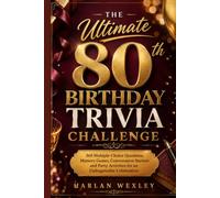 THE ULTIMATE 80th BIRTHDAY TRIVIA CHALLENGE: 360 Multiple-Choice Questions, Memory Games, Conversation Starters and Party Activities for an Unforgettable Celebration