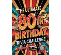 The Ultimate 80th Birthday Trivia Challenge: Fun Questions, Nostalgic Memories & Brain Teasers for an Unforgettable Celebration!