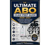 The Ultimate ABO Exam Prep Guide 2026-2027: Complete Review of Opticianry Principles, Lens Calculations, Optical Dispensing, Patient Care, Practice ... to Pass the ABO Exam with Confidence