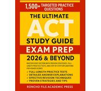 The Ultimate ACT Study Guide Exam prep 2026 & Beyond: Master Every Section with Proven Strategies, Full-Length Practice Tests, and Step-by-Step Explanations for Higher Scores
