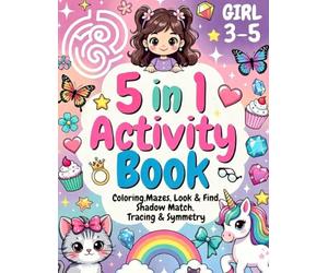 The Ultimate Activity Book for Girls: 5-in-1 Fun with Coloring, Mazes, Look and Find, Shadow Matching, and Symmetry Tracing | Over 100 Pages of Unicorns, Mermaids, Princesses, and Animals
