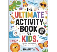 The Ultimate Activity Book for Kids Ages 5+:Over 100 Brain-Boosting Challenges for Creative Kids: Includes Mazes, Word Games, Jokes, Dot-to-Dot, Spot ... Fun Facts, Educational Worksheets, and More.