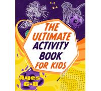 The Ultimate Activity Book for Kids Ages 6-8: 100 Fun Puzzles Including Mazes, Word Search, Dot to Dot and Math Problems