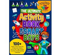 The Ultimate Activity Book for Smart Boys: 100+ Mazes, Word Searches, Crosswords, Sudoku, Dot to Dot, Logic Puzzles, and More Brain-Boosting Challenges