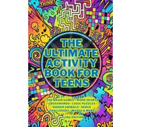 The Ultimate Activity Book For Teens: + 100 Brain Games, Word Search, Crosswords, Logic Puzzles, Hidden Animals, Rebus Challenges, Mazes & More