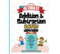 The Ultimate Addition And Subtraction Maths Workbook: Over 500 Practice Problems, Number Bonds, Arrays, Puzzles, Mystery Picture Activities, and Math ... and Subtraction Skills for Kids Ages 5-9