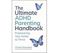 The Ultimate ADHD Parenting Handbook: Empowering Your Family to Thrive