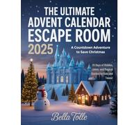 The Ultimate Advent Calendar Escape Room 2025: A Countdown Adventure to Save Christmas - 25 Days of Riddles, Jokes, and Magical Stories for Kids and Teens!