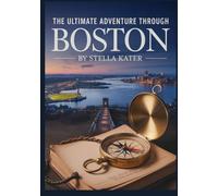 The Ultimate Adventure Through Boston: Discover Fun Facts, Historic Sites and Kid-Friendly Adventures in Beantown