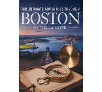 The Ultimate Adventure Through Boston: Discover Fun Facts, Historic Sites and Kid-Friendly Adventures in Beantown