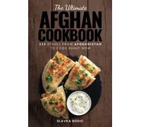 The Ultimate Afghan Cookbook: 111 Dishes From Afghanistan To Cook Right Now