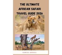 The Ultimate African Safari Travel Guide 2026: Everything You Need to Plan the Perfect Safari Destinations, Wildlife, Costs, Lodges, Safety, and Expert Itineraries
