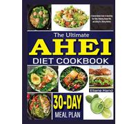 The Ultimate AHEI Diet Cookbook: A Science-Backed Guide to Nourishing Your Body, Reducing Disease Risk, and Eating for Lifelong Wellness