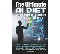 The Ultimate AI Diet - Consolidating the Best Diets Over the Last 100 Years: Achieve Fast, Lasting Weight Management with a Personalized, Modern Approach Backed by a Century of Proven Success
