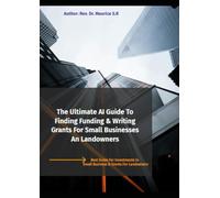 The Ultimate AI Guide To Finding Funding & Writing Grants For Small Businesses An Landowners