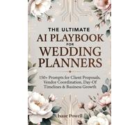 The Ultimate AI Playbook for Wedding Planners: 150+ Prompts for Client Proposals, Vendor Coordination, Day-Of Timelines & Business Growth