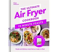 The Ultimate Air Fryer Cookbook 15 Minute Feasts Simple and delicious meals that are ready in a flash - Clare Andrews - Penguin - ebook (ePub) - Livre