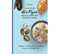 The Ultimate Air Fryer Meat & Seafood Cooking Guide