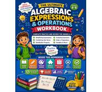 The Ultimate Algebraic Expressions & Operations Workbook for Grades 6-8: A Complete Practice and Review Book Featuring Guided Notes, Worksheets, Color ... Exit Tickets, True or False Activities......