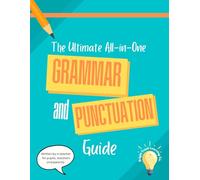 The Ultimate All-in-One Grammar and Punctuation Guide: A Guide For Pupils, Teachers and Parents (Perfect for Key Stage 2 SATs Preparation)