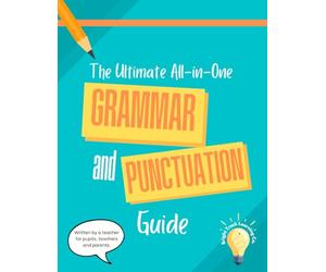 The Ultimate All-in-One Grammar and Punctuation Guide: A Guide For Pupils, Teachers and Parents (Perfect for Key Stage 2 SATs Preparation)