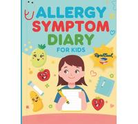 The Ultimate Allergy Symptom & Food Tracker for Kids: A Parent's Log Book: Track & Identify Triggers, Monitor Reactions, and Share Clear Data with ... Daily Health & Wellness Journal for Children