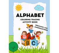 The Ultimate Alphabet Writing and Tracing Workbook for Kids: A Fun and Engaging Handwriting Practice Book with 4 Unique Activities Per Letter - Learn, Trace, and Write A-Z