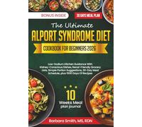 THE ULTIMATE ALPORT SYNDROME DIET COOKBOOK FOR BEGINNERS 2026: Low-Sodium Kitchen Guidance With Kidney-Conscious Dishes, Renal-Friendly Grocery Lists, ... Meal Schedule, plus 1500 Days Of Recipes