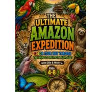 The Ultimate Amazon Expedition: Color Your Way Through The World's Greatest Rainforest