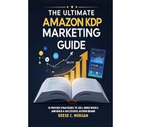 The Ultimate Amazon KDP Marketing Guide: 10 Proven Strategies to Sell More Books and Build a Successful Author Brand