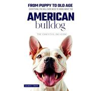 The Ultimate American Bulldog Big Guide: Everything You Will Ever Need To Know About The American Bulldog Book
