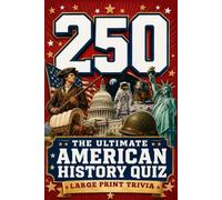 The Ultimate American History Quiz: 250 Large Print Trivia Questions for History Buffs, Family Game Nights & Patriotic Celebrations